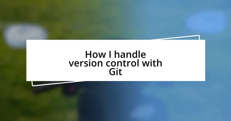 How I handle version control with Git