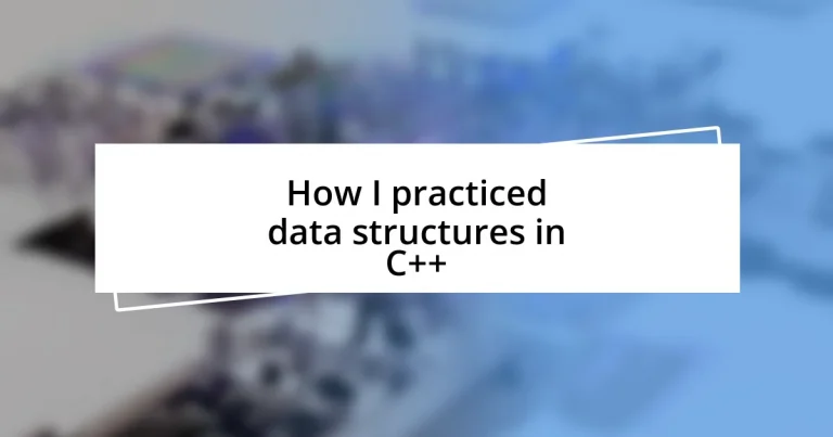 How I practiced data structures in C++